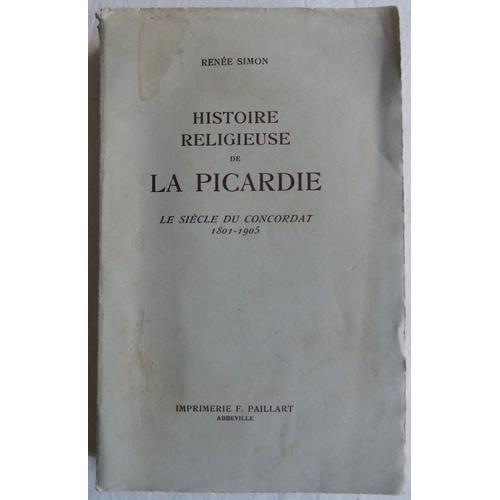 Histoire Religieuse De La Picardie - Le Siécle Du Concordat 1801/1905