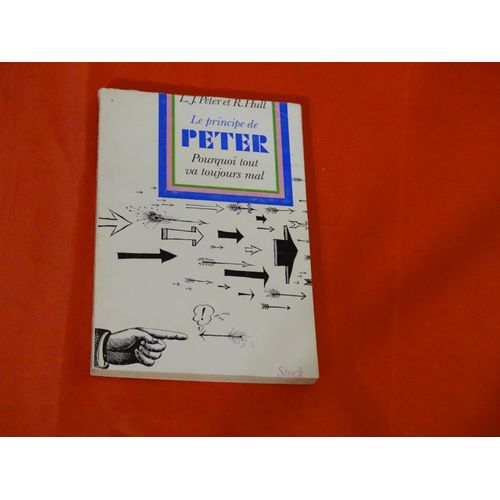 Le Principe De Peter ... Pourquoi Tout Va Toujours Mal