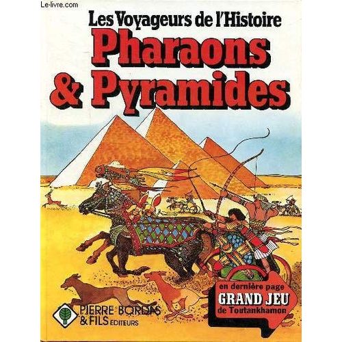 Les Voyegeurs De L Histoire. Pharaons Et Pyramides