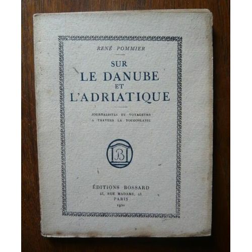 Sur Le Danube Et L'adriatique (Journalistes Et Voyageurs À Travers La Yougoslavie)