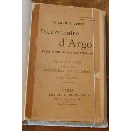 Dictionnaire D'argot Et Des Principales Locutions Populaires Précédé D'une Histoire De L'argot Par Clément Casciani