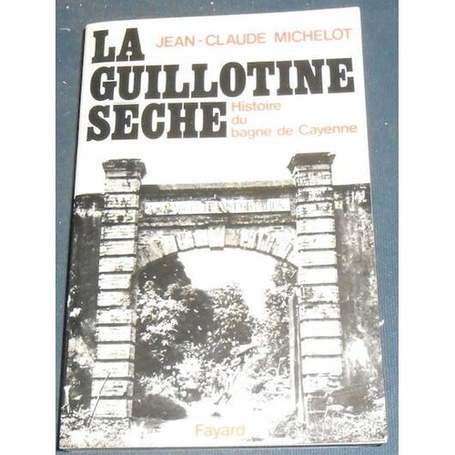 La Guillotine Sèche -Histoire Du Bagne De Cayenne