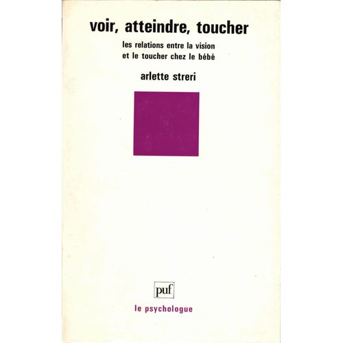 Voir, Atteindre, Toucher - Les Relations Entre La Vision Et Le Toucher Chez Le Bébé