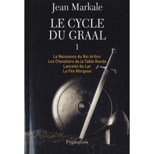 Le Cycle Du Graal Tome 1 - La Naissance Du Roi Arthur - Les Chevaliers De La Table Ronde - Lancelot Du Lac - La Fée Morgane