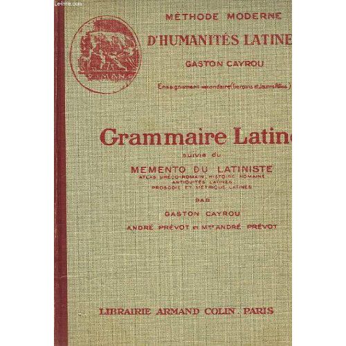 Grammaire Latine Suivie Du Memento Du Latiniste, Classes De 4e, 3e, 2e Et 1re. Atlas Greco-Romain, Histoire Romaine, Antiquites Latines, Prosodie Et Metrique Latines.
