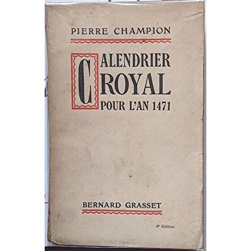 Calendrier Royal Pour L'an 1471. Editions Bernard Grasset. 1928. (Littérature, Histoire)
