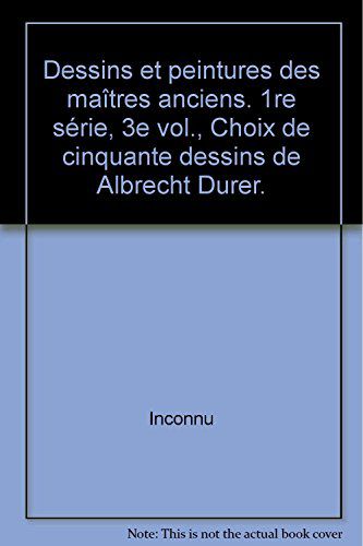 Dessins Et Peintures Des Maîtres Anciens. 1re Série, 3e Vol., Choix De Cinquante Dessins De Albrecht Durer.