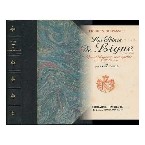 Le Prince De Ligne : Un Grand Seigneur Cosmopolite Au Xviiie. Siecle / Par Marthe Oulie