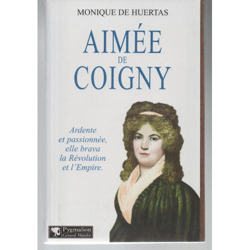 Monique De Huertas: " Aimée De Coigny " -- Éditions Pygmalion-Gérard Watelet - 2001 - Relié - Histoire De France - Révolution/Empire - Biographie - I.S.B.N: 9782857047155