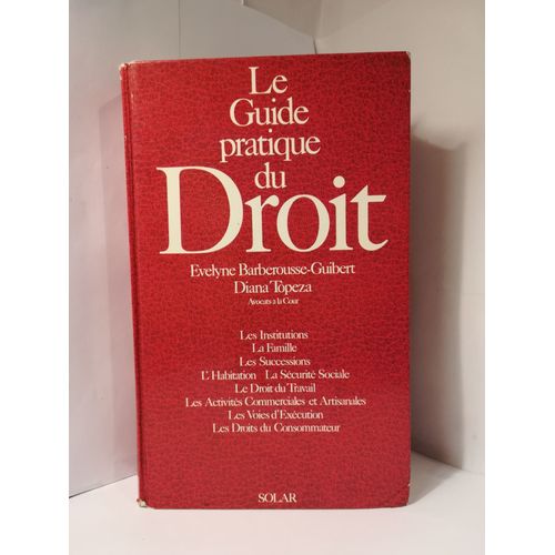 Le Guide Pratique Du Droit - Evelyne Barberousse-Guibert, Diana Topeza - Avocats À La Cour