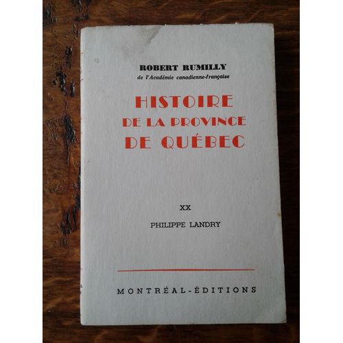 Robert Rumilly - Histoire De La Province De Québec - Tome Xx  Philippe Landry