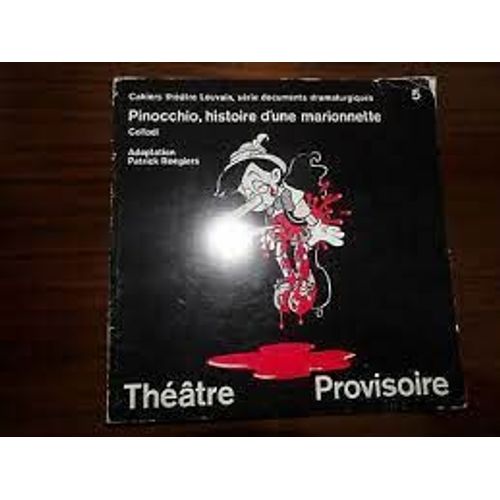 Pinocchio, Histoire D'une Marionnette - Collodi - Theâtre Provisoire - Adaptation Patrick Roegiers