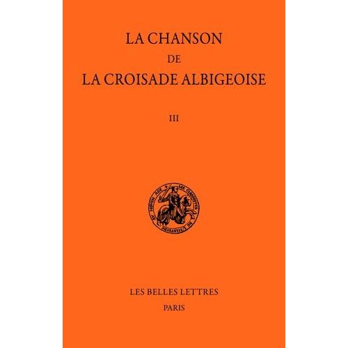 La Chanson De La Croisade Albigeoise - Tome Iii, Le Poème De L'auteur Anonyme (2e Partie)