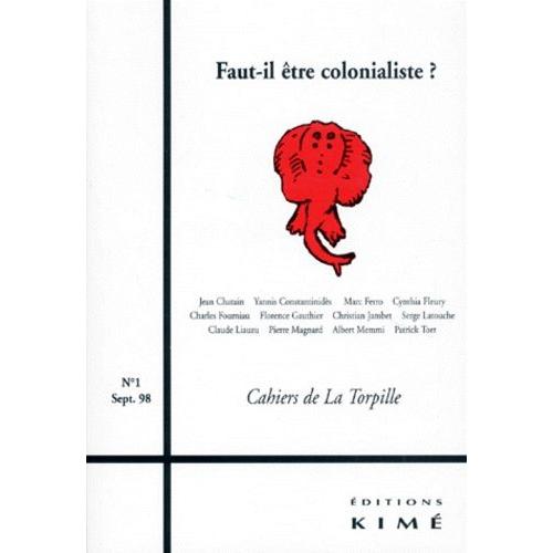 Cahiers De La Torpille Septembre 1998 Numera 1 : Faut-Il Etre Colonialiste ?