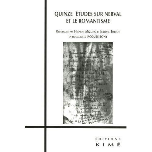 Quinze Études Sur Nerval Et Le Romantisme - En Hommage À Jacques Bony