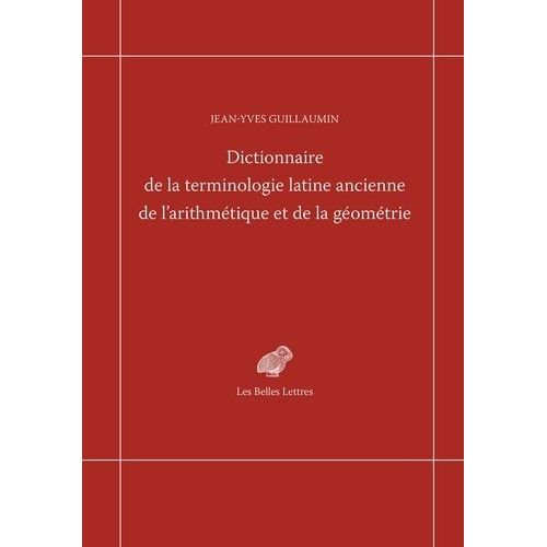 Dictionnaire De La Terminologie Latine Ancienne De L'arithmétique Et De La Géométrie