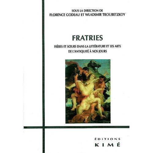 Fratries - Frères Et Soeurs Dans La Littérature Et Les Arts De L'antiquité À Nos Jours