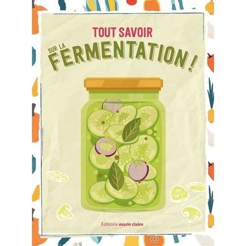 A La Découverte De La Fermentation - Apprendre À Réaliser Le Kéfir, Kombucha, Légumes Lacto-Fermentés