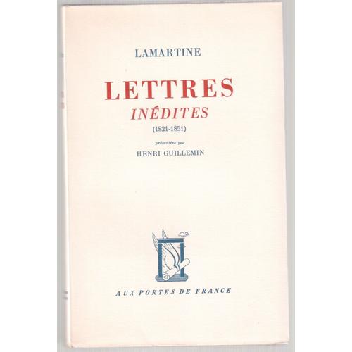 Lettres Inédites 1821-1851 Présentées Par Henri Guillemin