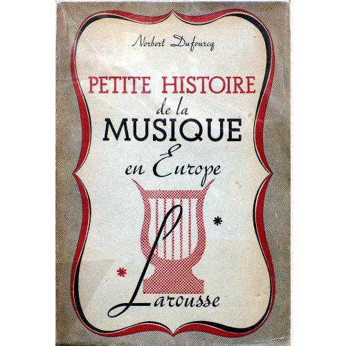 Norbert Dufourcq,... Petite Histoire De La Musique En Europe