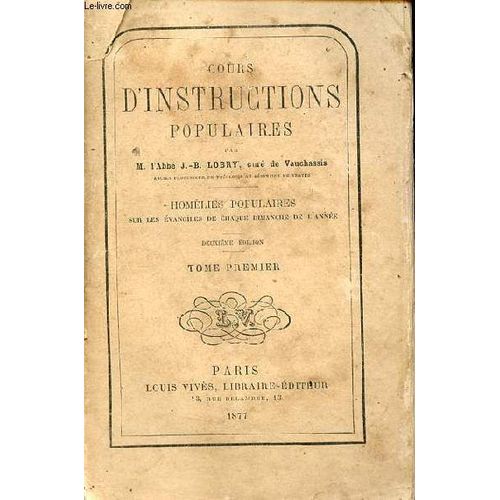 Cours D Instructions Populaires - Premier Volume : Homélies Populaires Sur Les Évangiles De Chaque Dimanche De L Année - Seconde Édition.
