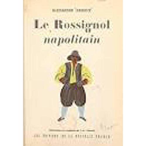 Alexandre Arnoux. Le Rossignol Napolitain : . Illustrations En Couleurs De J.-A. Carlotti