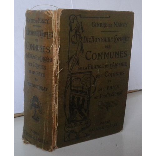 Dictionnaire Complet Des Communes De La France De L'algérie, Des Colonies Et Des Pays De Protectorat Et Des Stations Thermales Et Balnéaires Françaises, Précédé De Tableaux Synoptiques, 1912
