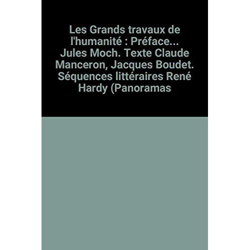 Les Grands Travaux De L'humanité : Préface... Jules Moch. Texte Claude Manceron, Jacques Boudet. Séquences Littéraires René Hardy (Panoramas D'histoire)
