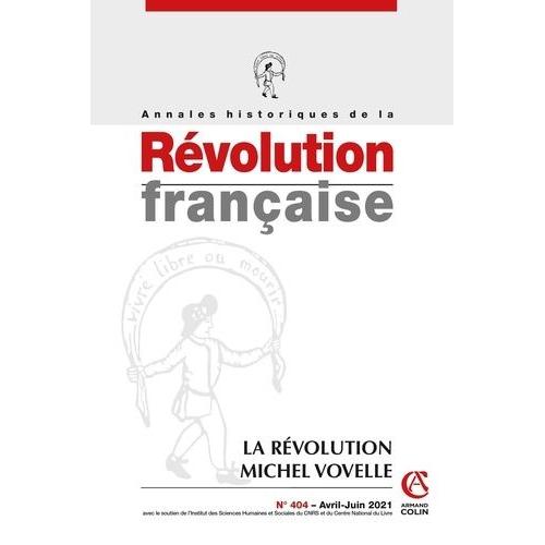 Annales Historiques De La Révolution Française Nº404 2/2021 - La Révolution De Michel Vovelle