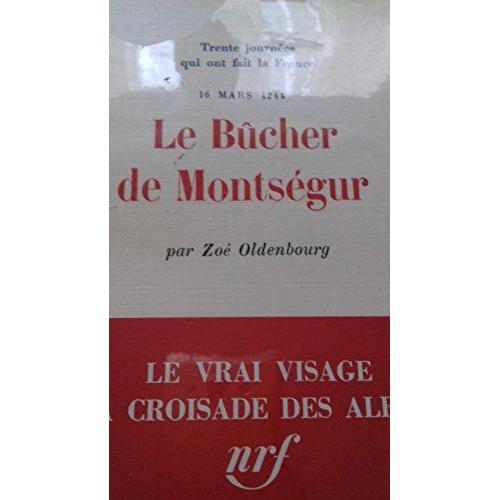 Le Bûcher De Montségur : 16 Mars 1244 (Trente Journées Qui Ont Fait La France)