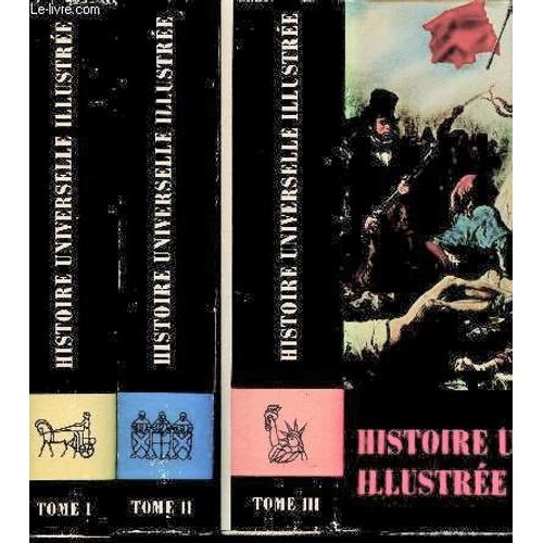 Histoire Universelle Illustrée En 3 Volumes : Tome I - Ii - Iii Avec Sous Emboîtage- De L Orient Antique À Charlemagne, L Extrême Orient Jusqu À 1600 - De L Empire Carolingien Aux Traités De(...)