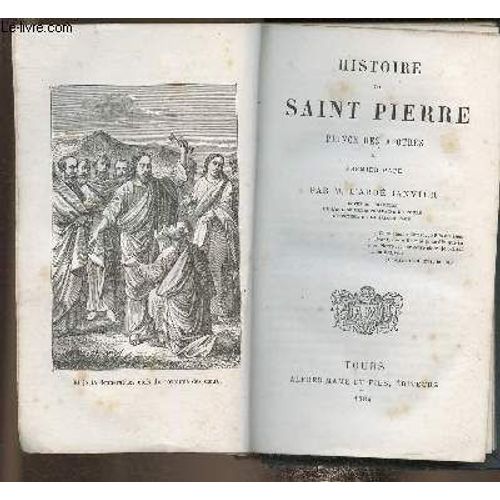 Histoire De Saint-Pierre. Prince Des Apôtres Et Premier Pape.