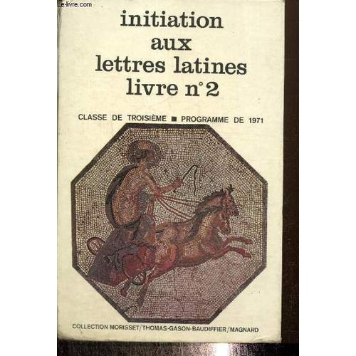 Initiation Aux Lettres Latines, Livre N°2 - Classe De Troisième, Programme De 1971 (Collection Morisset)