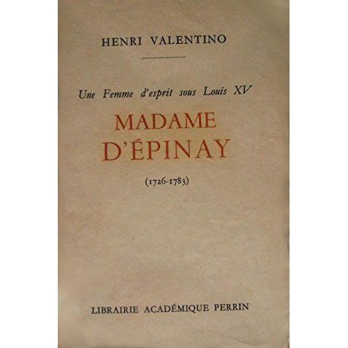 Henri Valentino. Une Femme D'esprit Sous Louis Xv, Madame D'épinay 1726-1783