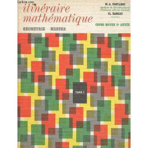 Itinéraire Mathématique. Cours Moyen, 2e Année. Tome 2 : Géométrie - Mesures