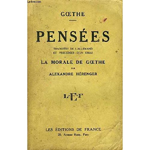 Pensées Traduites De L'allemand Et Précédées D'un Essai. La Morale De Goethe, Par Alexandre Hérenger.