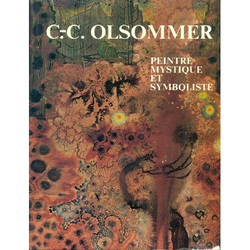Un Peintre Mystique Et Symboliste.Charles-Clos Olsommer.Sa Vie Et Son Oeuvre D'après Ses Carnets Intimes Et D'autres Témoignages