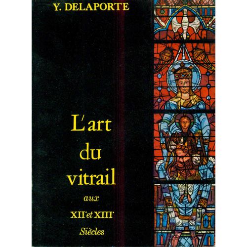 L'art Du Vitrail Aux Xiie Et Xiiie Siècles Technique Et Inspiration