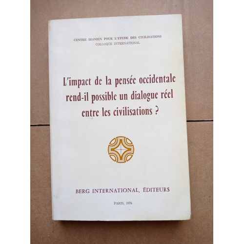 L'impact De La Pensée Occidentale Rend T Il Possible Un Dialogue Réel Entre Les Civilisations : Colloque De Téhéran En Octobre 1977.