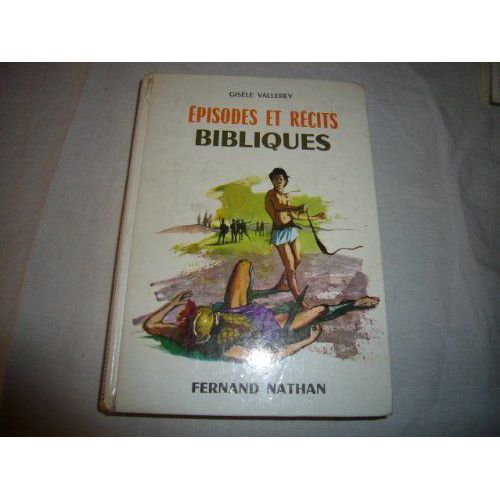 Episodes Et Récits Bibliques : Par Gisèle Vallerey. Illustrations De Jacques Pecnard