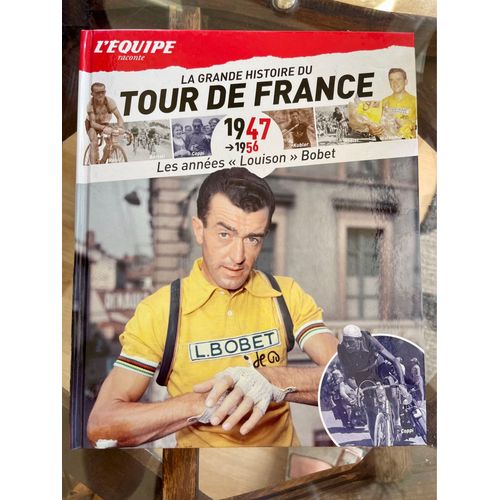La Grande Histoire Du Tour De France Édition L’Équipe 1947-1956 Les Années Louison Bobet 