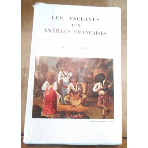 Les Esclaves Aux Antilles Françaises (Xvii Ème - Xviii Ème Siècle)