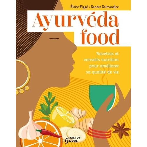 Ayurvéda Food - Recettes Et Conseils Nutrition Pour Améliorer Sa Qualité De Vie
