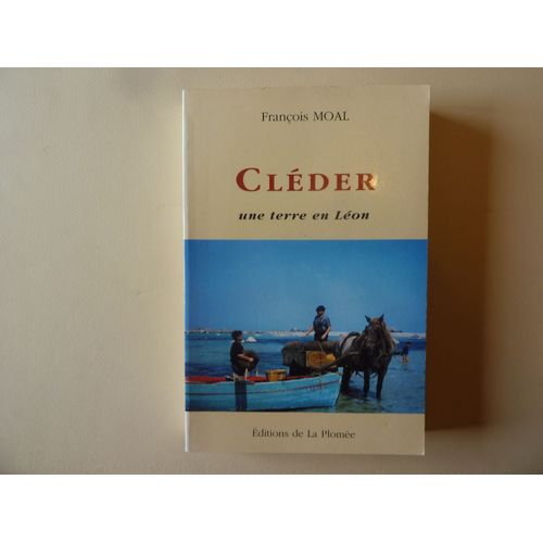 "Cléder, Une Terre En Léon" "François Moal" Editions De La Plomée