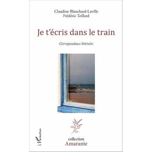 Je T'écris Dans Le Train - Correspondance Littéraire