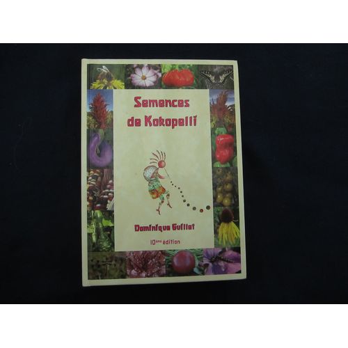 Les Semences De Kokopelli. Manuel De Production De Semences Dans Le Jardin Familial. Répertoire De Variétés De Semences " Association Kokopelli, 2010