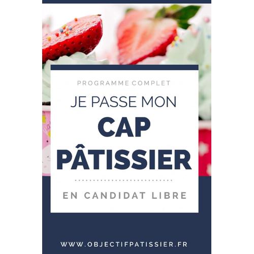 Je Passe Mon Cap Pâtissier En Candidat Libre: Programme Complet