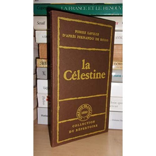 La Celestine : Tragi-Comédie En Trois Journées De Pierre Laville - Version Scénique D'après Le Livre De Calixte Et Mélibée Et De La Vieille Putain Célestine, De Fernando De Rojas