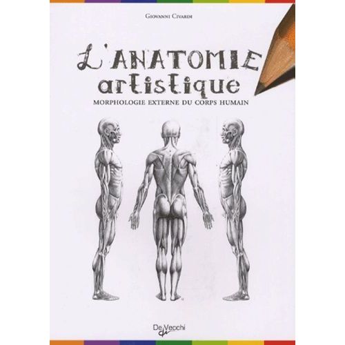 Anatomie Artistique - Anatomie Et Morphologie Extérieures Du Corps Humain