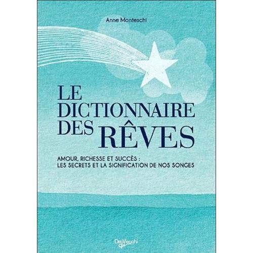 Le Dictionnaire Des Rêves - Amour, Richesse Et Succès : Les Secrets Et La Signification De Nos Songes